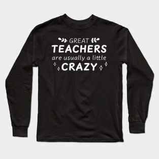 Great Teachers are Crazy Long Sleeve T-Shirt